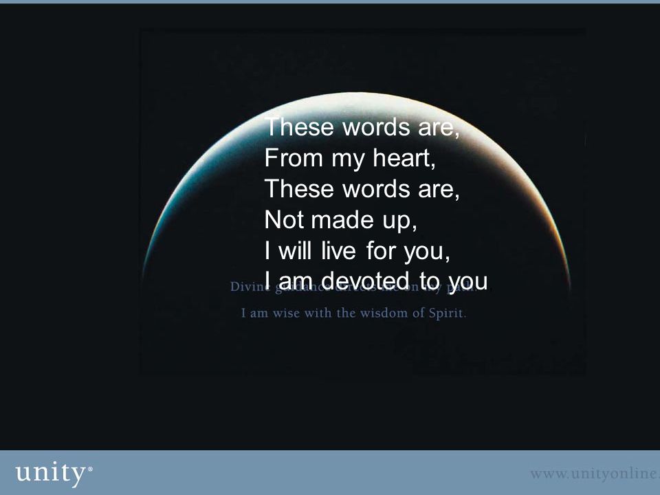 These words are, From my heart, These words are, Not made up, I will live for you, I am devoted to you,