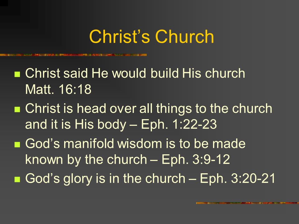 Christ’s Church Christ said He would build His church Matt.
