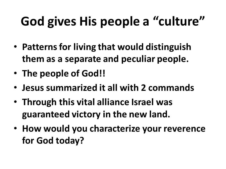 God gives His people a culture Patterns for living that would distinguish them as a separate and peculiar people.