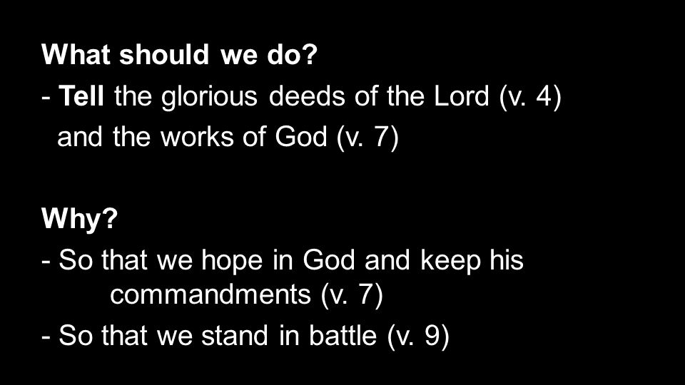 What should we do. - Tell the glorious deeds of the Lord (v.