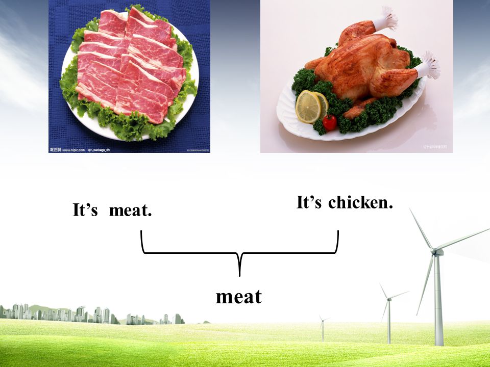 It’s meat. It’s chicken. meat