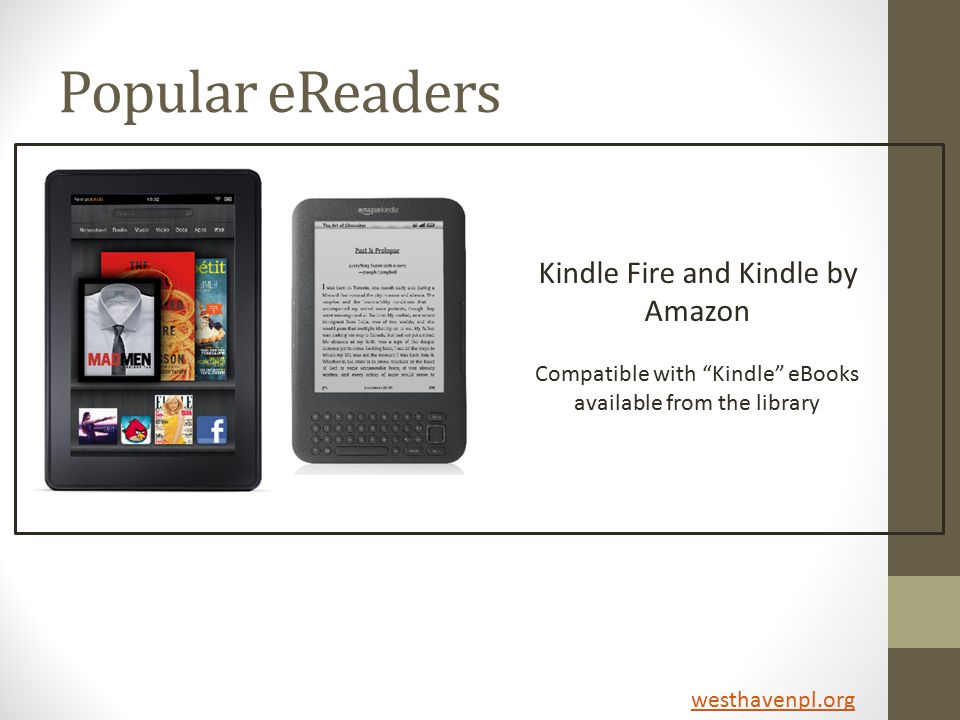 Popular eReaders Kindle Fire and Kindle by Amazon Compatible with Kindle eBooks available from the library westhavenpl.org