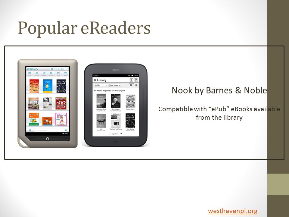 Popular eReaders Nook by Barnes & Noble Compatible with ePub eBooks available from the library westhavenpl.org