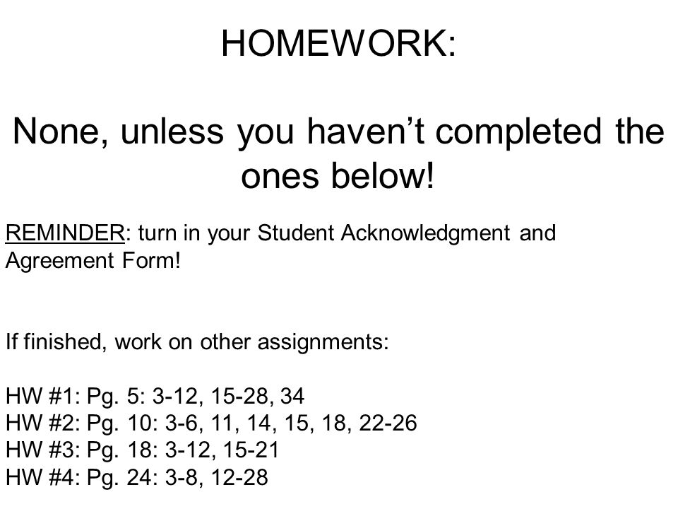 HOMEWORK: None, unless you haven’t completed the ones below.