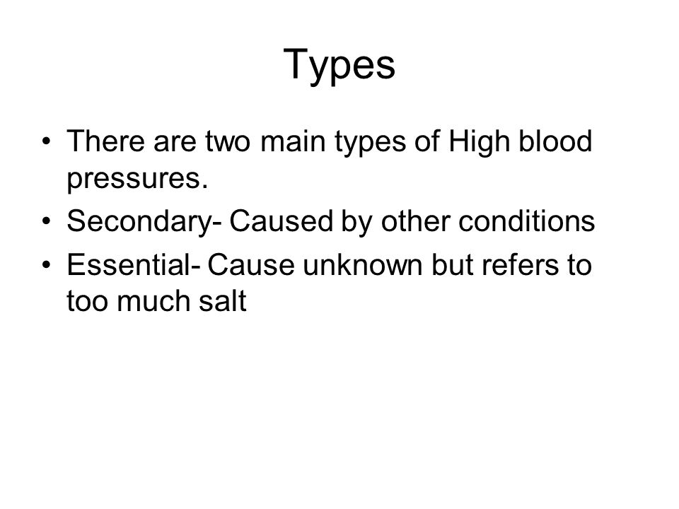 Types There are two main types of High blood pressures.