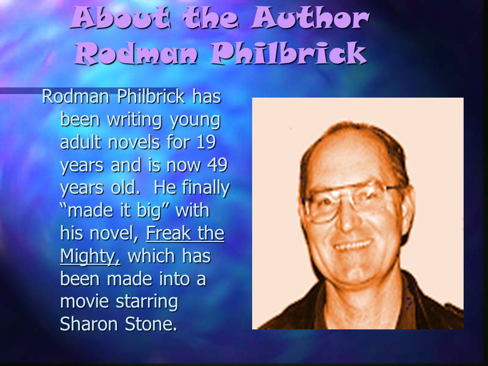 About the Author Rodman Philbrick Rodman Philbrick has been writing young adult novels for 19 years and is now 49 years old.