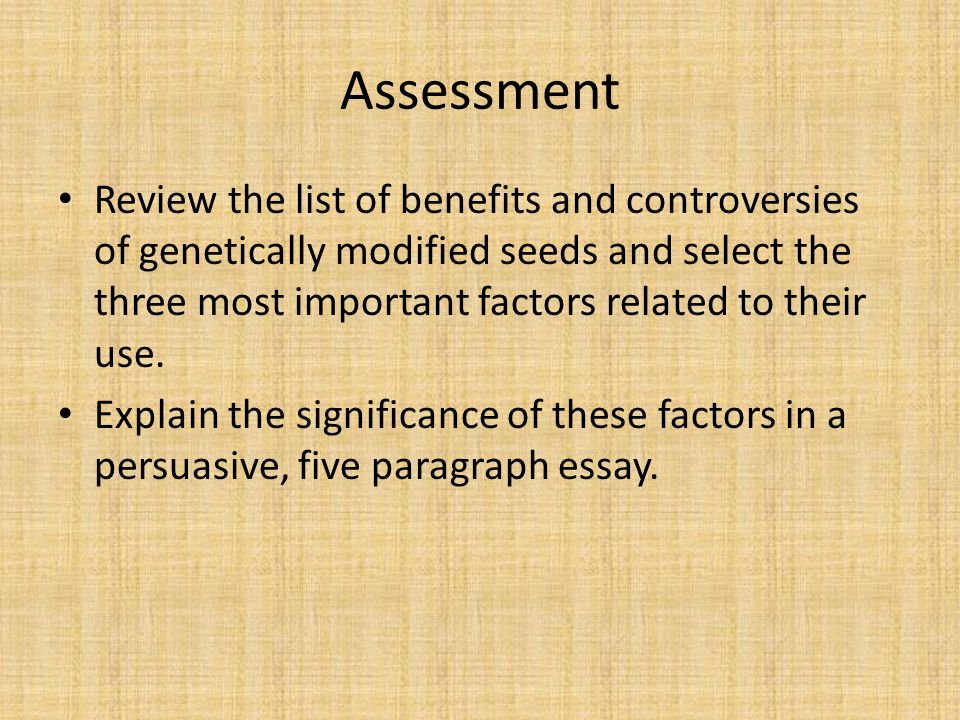 Assessment Review the list of benefits and controversies of genetically modified seeds and select the three most important factors related to their use.