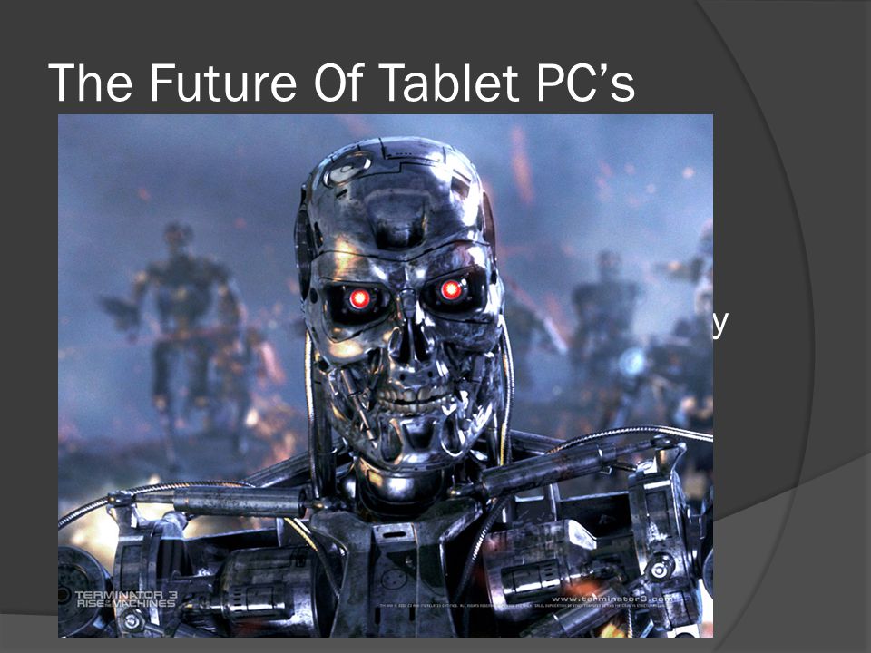 The Future Of Tablet PC’s  The future of tablet PC’s looks be very successful and popular  With advancing technology and hardware capabilities perhaps someday larger tablets may surpass laptops in popularity  With these technologic changes who knows what a tablet could do next…