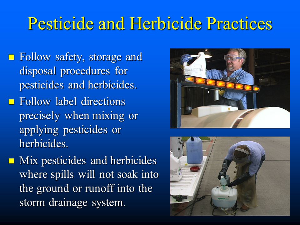 Pesticide and Herbicide Practices Follow safety, storage and disposal procedures for pesticides and herbicides.