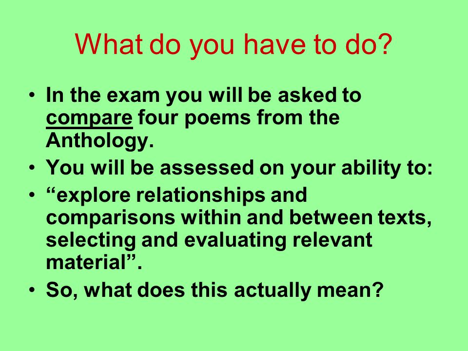 What do you have to do. In the exam you will be asked to compare four poems from the Anthology.