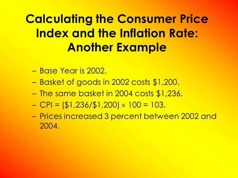 Calculating the Consumer Price Index and the Inflation Rate: Another Example –Base Year is 2002.