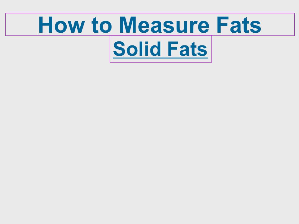 How to Measure Fats Solid Fats