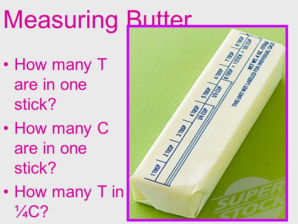 Measuring Butter How many T are in one stick How many C are in one stick How many T in ¼C