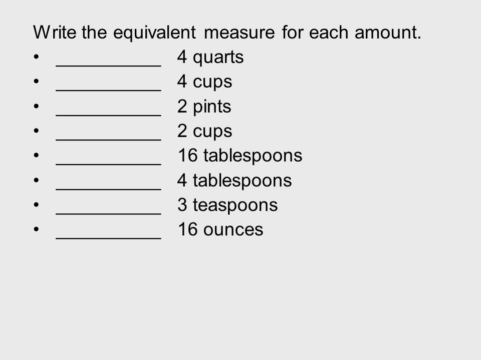 Write the equivalent measure for each amount.