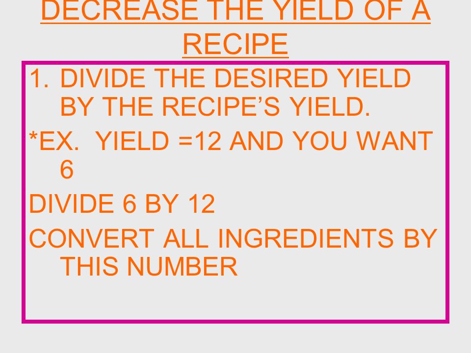 1.DIVIDE THE DESIRED YIELD BY THE RECIPE’S YIELD. *EX.