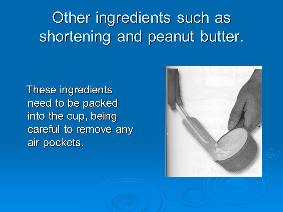 Other ingredients such as shortening and peanut butter.