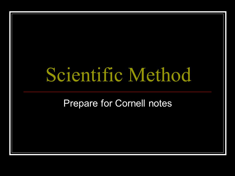 Scientific Method Prepare for Cornell notes