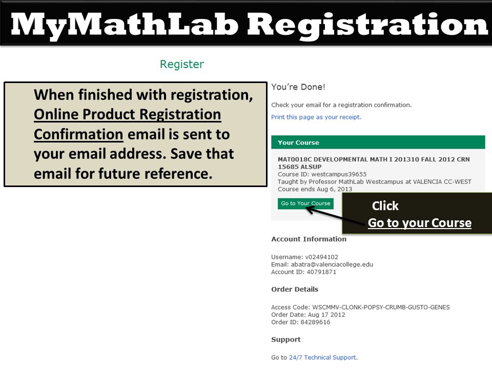 MyMathLab Registration When finished with registration, Online Product Registration Confirmation  is sent to your  address.