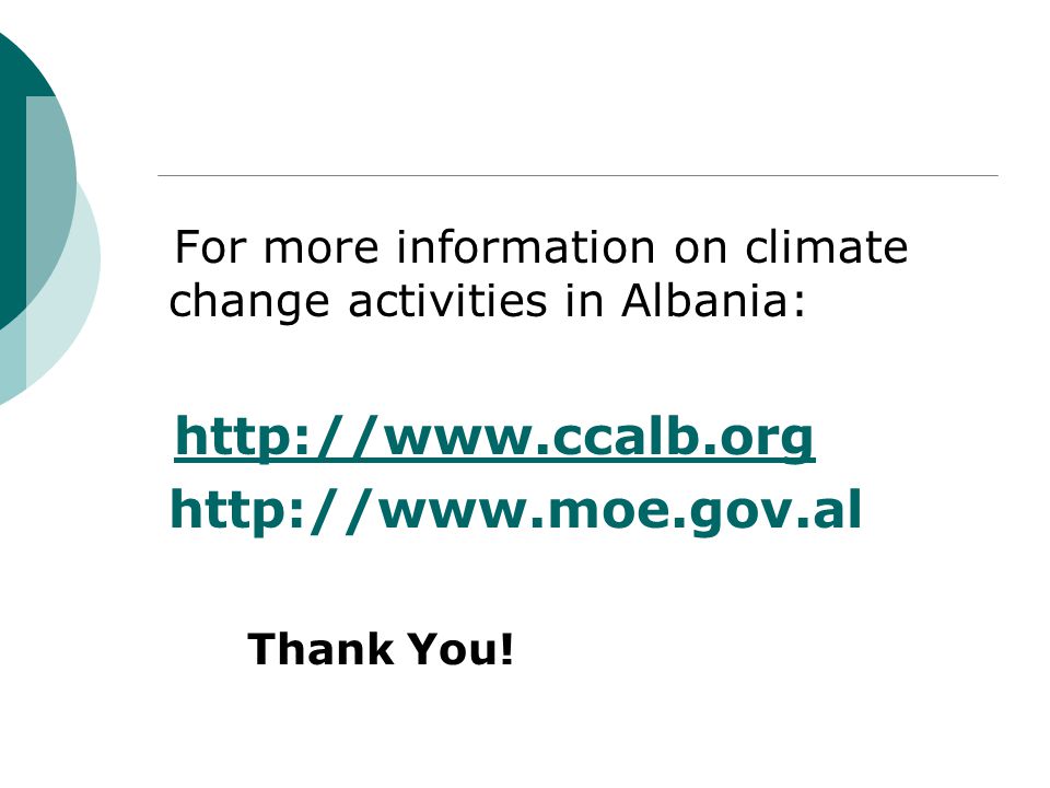 For more information on climate change activities in Albania:     Thank You!