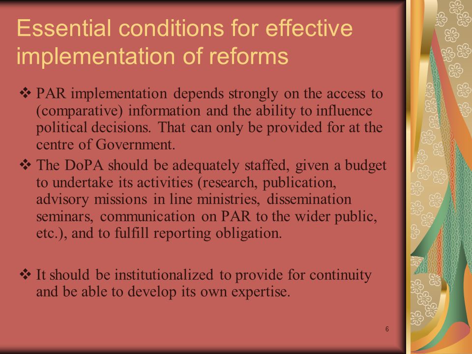 6 Essential conditions for effective implementation of reforms  PAR implementation depends strongly on the access to (comparative) information and the ability to influence political decisions.