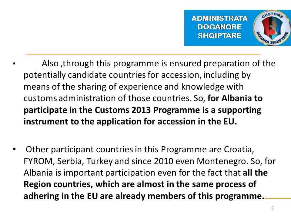 Also,through this programme is ensured preparation of the potentially candidate countries for accession, including by means of the sharing of experience and knowledge with customs administration of those countries.