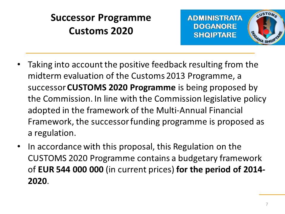 Successor Programme Customs 2020 Taking into account the positive feedback resulting from the midterm evaluation of the Customs 2013 Programme, a successor CUSTOMS 2020 Programme is being proposed by the Commission.