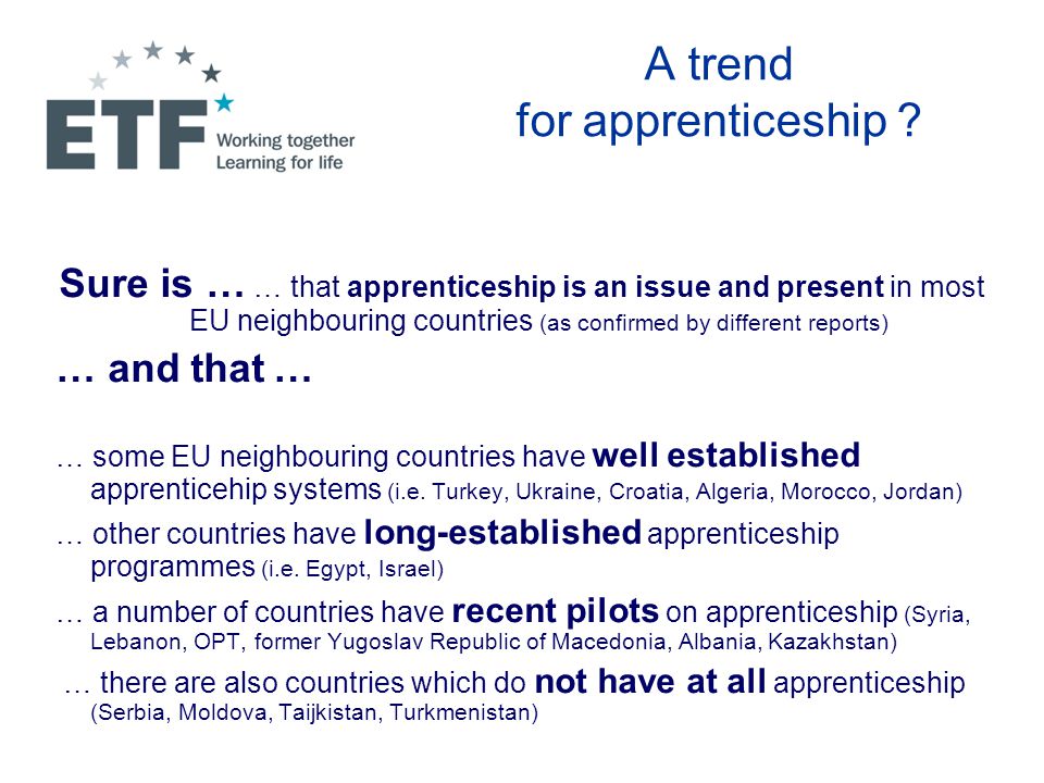 Sure is … … that apprenticeship is an issue and present in most EU neighbouring countries (as confirmed by different reports) … and that … … some EU neighbouring countries have well established apprenticehip systems (i.e.