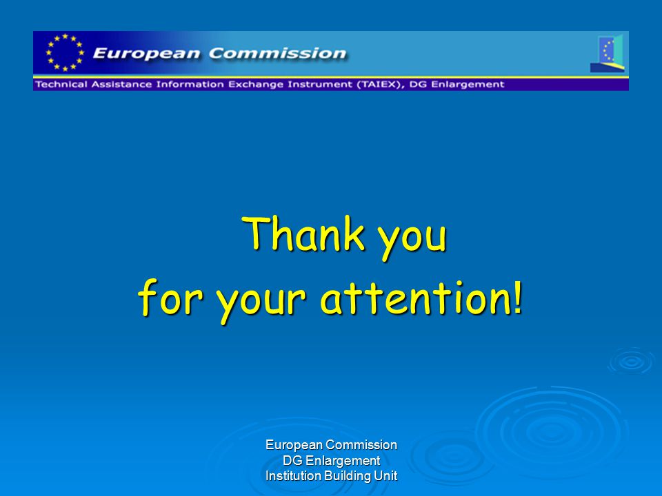 European Commission DG Enlargement Institution Building Unit Thank you Thank you for your attention !
