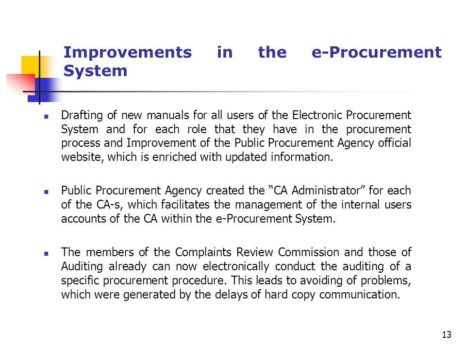 Improvements in the e-Procurement System Drafting of new manuals for all users of the Electronic Procurement System and for each role that they have in the procurement process and Improvement of the Public Procurement Agency official website, which is enriched with updated information.