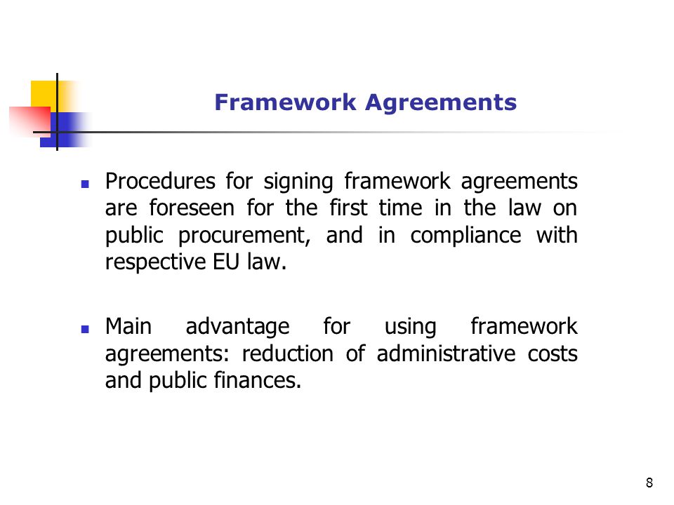 Framework Agreements Procedures for signing framework agreements are foreseen for the first time in the law on public procurement, and in compliance with respective EU law.
