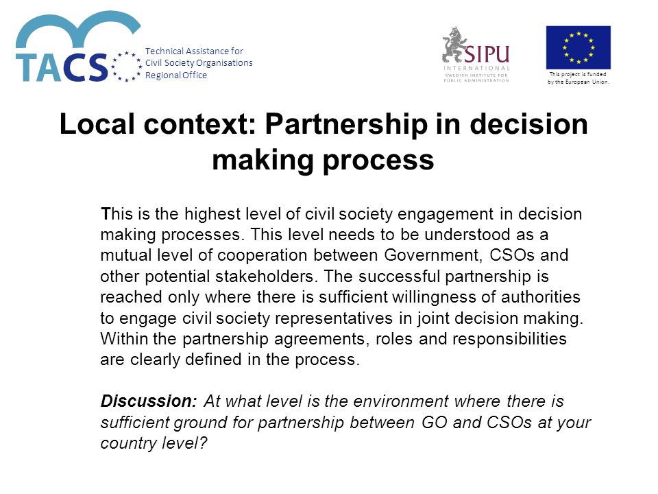 Local context: Partnership in decision making process This is the highest level of civil society engagement in decision making processes.