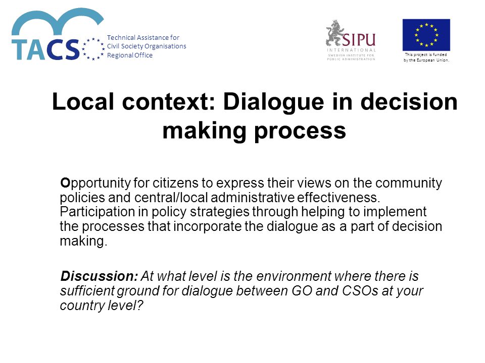 Local context: Dialogue in decision making process Opportunity for citizens to express their views on the community policies and central/local administrative effectiveness.