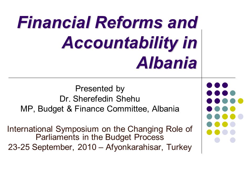 Financial Reforms and Accountability in Albania Presented by Dr.