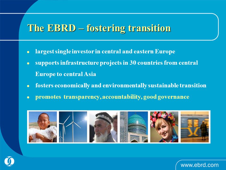 The EBRD – fostering transition largest single investor in central and eastern Europe supports infrastructure projects in 30 countries from central Europe to central Asia fosters economically and environmentally sustainable transition promotes transparency, accountability, good governance frequently asked questions HomeHome > About the EBRD > Frequently asked questions [About the E...About the EBRD
