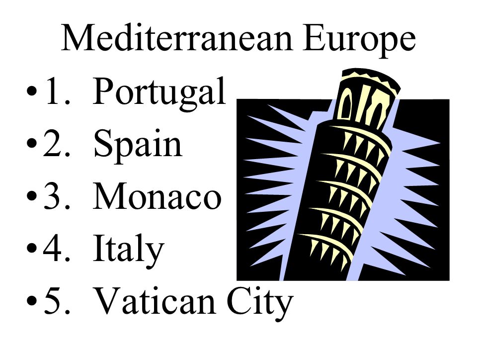 Mediterranean Europe 1. Portugal 2. Spain 3. Monaco 4. Italy 5. Vatican City