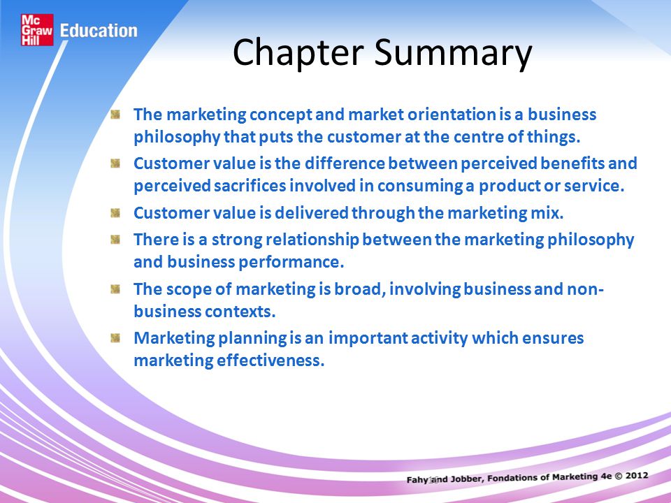 16 Chapter Summary The marketing concept and market orientation is a business philosophy that puts the customer at the centre of things.