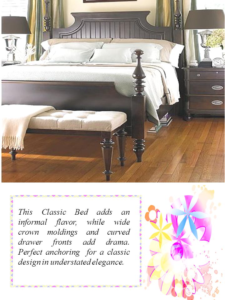 This Classic Bed adds an informal flavor, while wide crown moldings and curved drawer fronts add drama.
