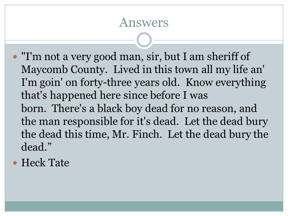 Answers I m not a very good man, sir, but I am sheriff of Maycomb County.