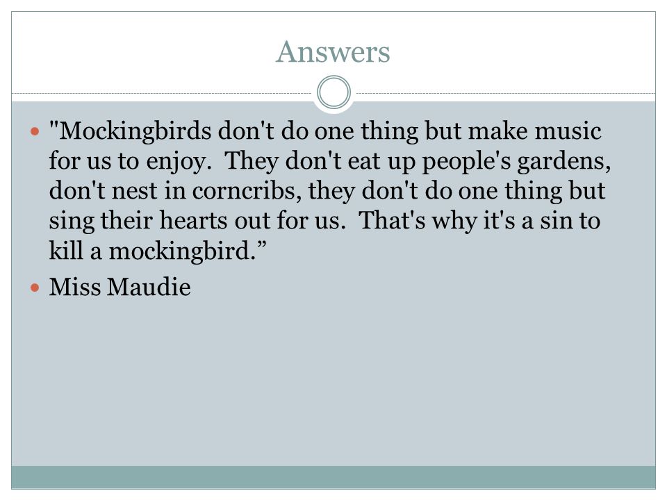 Answers Mockingbirds don t do one thing but make music for us to enjoy.