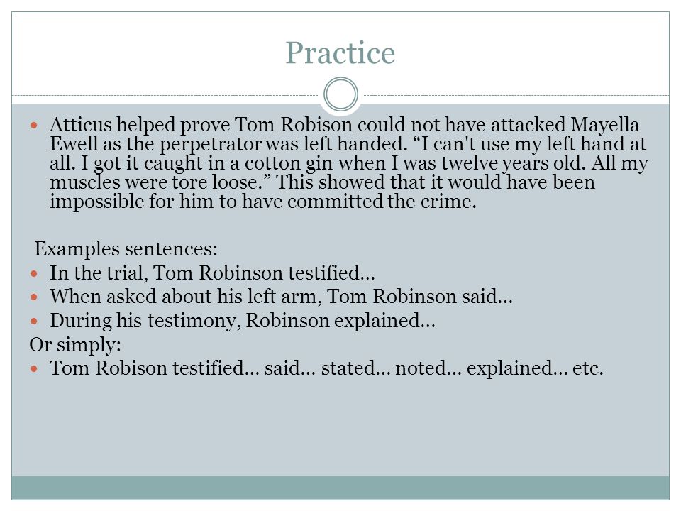 Practice Atticus helped prove Tom Robison could not have attacked Mayella Ewell as the perpetrator was left handed.