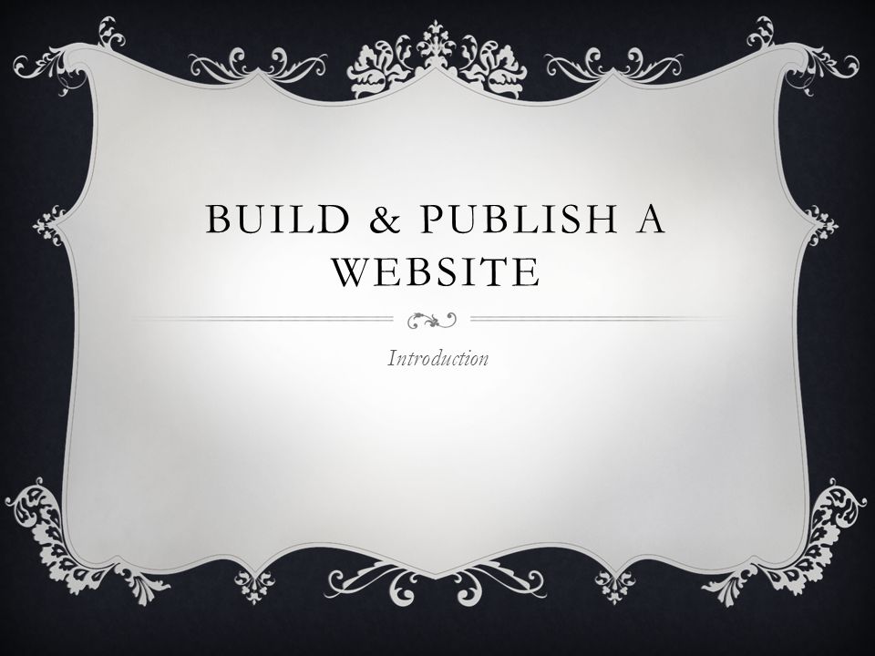 BUILD & PUBLISH A WEBSITE Introduction