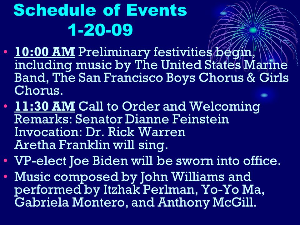 Schedule of Events :00 AM Preliminary festivities begin, including music by The United States Marine Band, The San Francisco Boys Chorus & Girls Chorus.