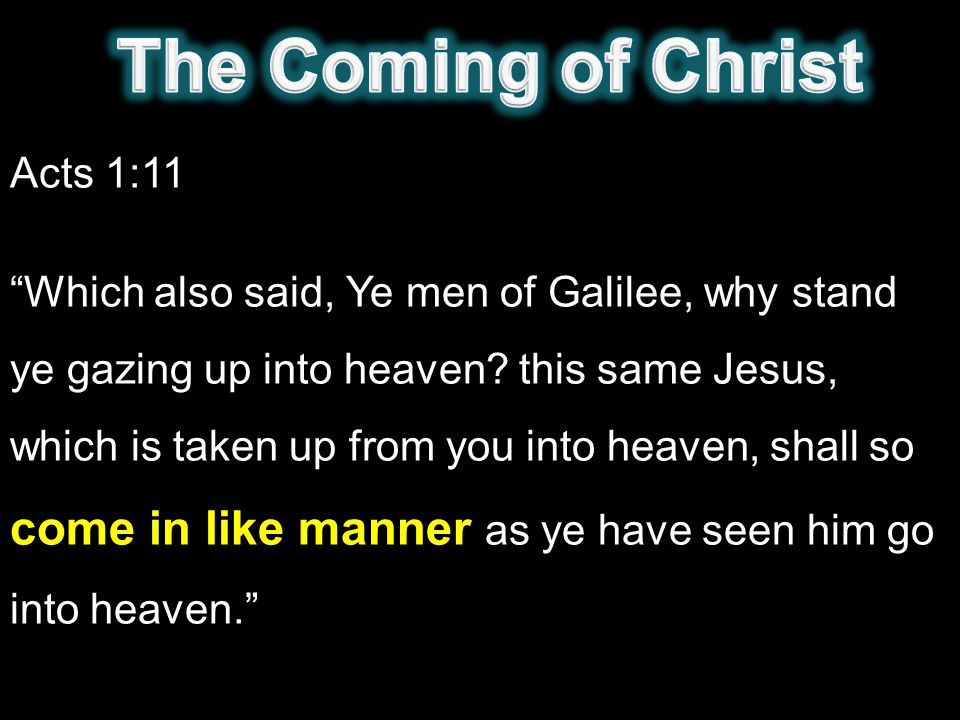 Acts 1:11 Which also said, Ye men of Galilee, why stand ye gazing up into heaven.