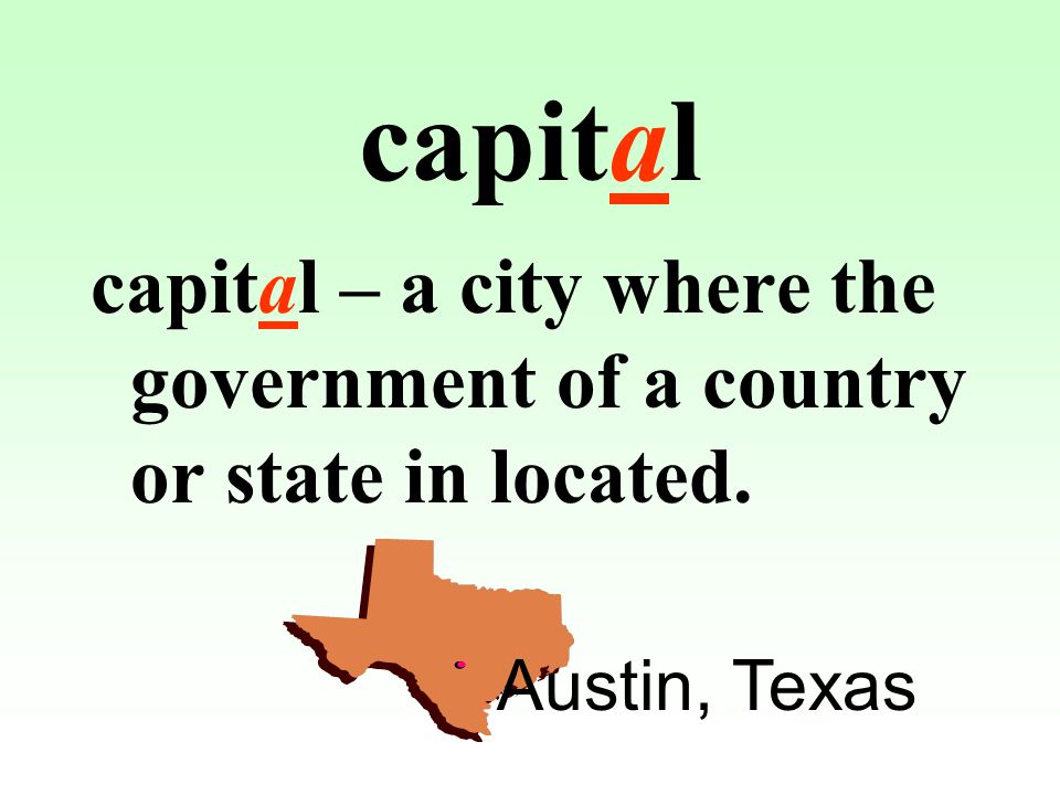 capital capital – a city where the government of a country or state in located. Austin, Texas