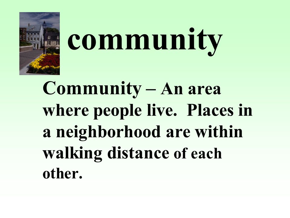 Community – An area where people live.