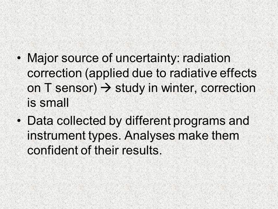 Major source of uncertainty: radiation correction (applied due to radiative effects on T sensor)  study in winter, correction is small Data collected by different programs and instrument types.