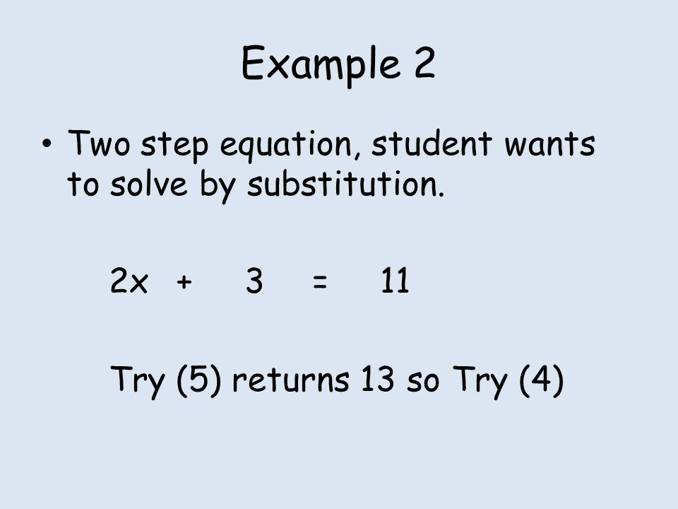 Example 2 Two step equation, student wants to solve by substitution.