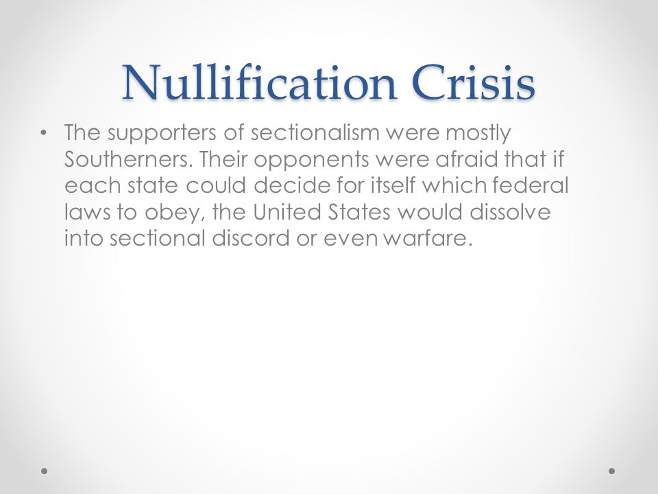 Nullification Crisis The supporters of sectionalism were mostly Southerners.