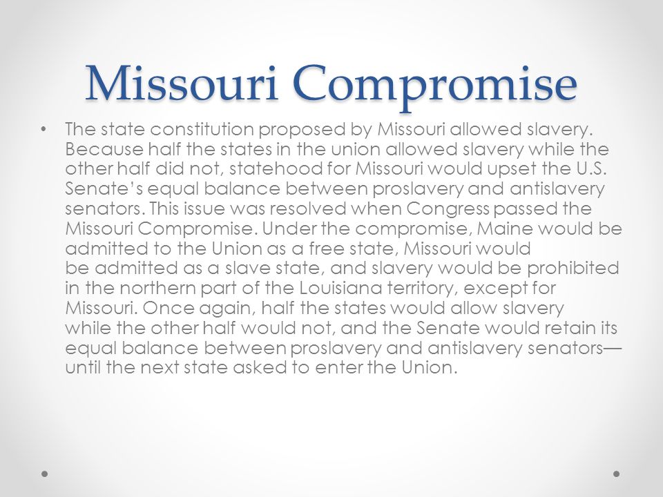 Missouri Compromise The state constitution proposed by Missouri allowed slavery.