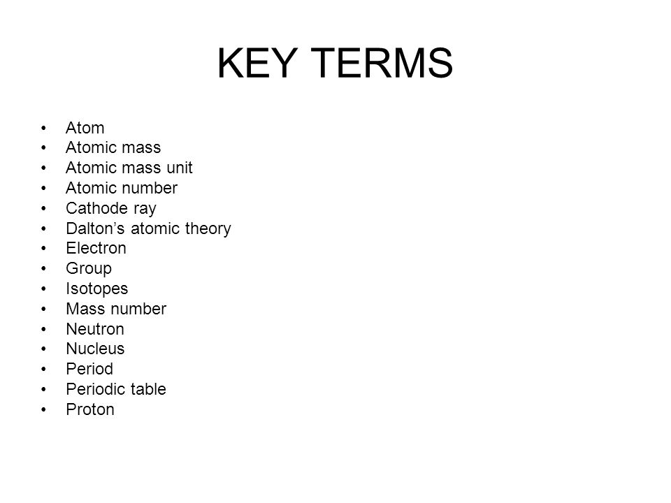 Chapter 4 Atomic Structure Objectives Understand The History Of 3 Key Terms Atom Atomic Mass Unit Number Cathode Ray Dalton S Theory Electron Group Isotopes Neutron Nucleus Period